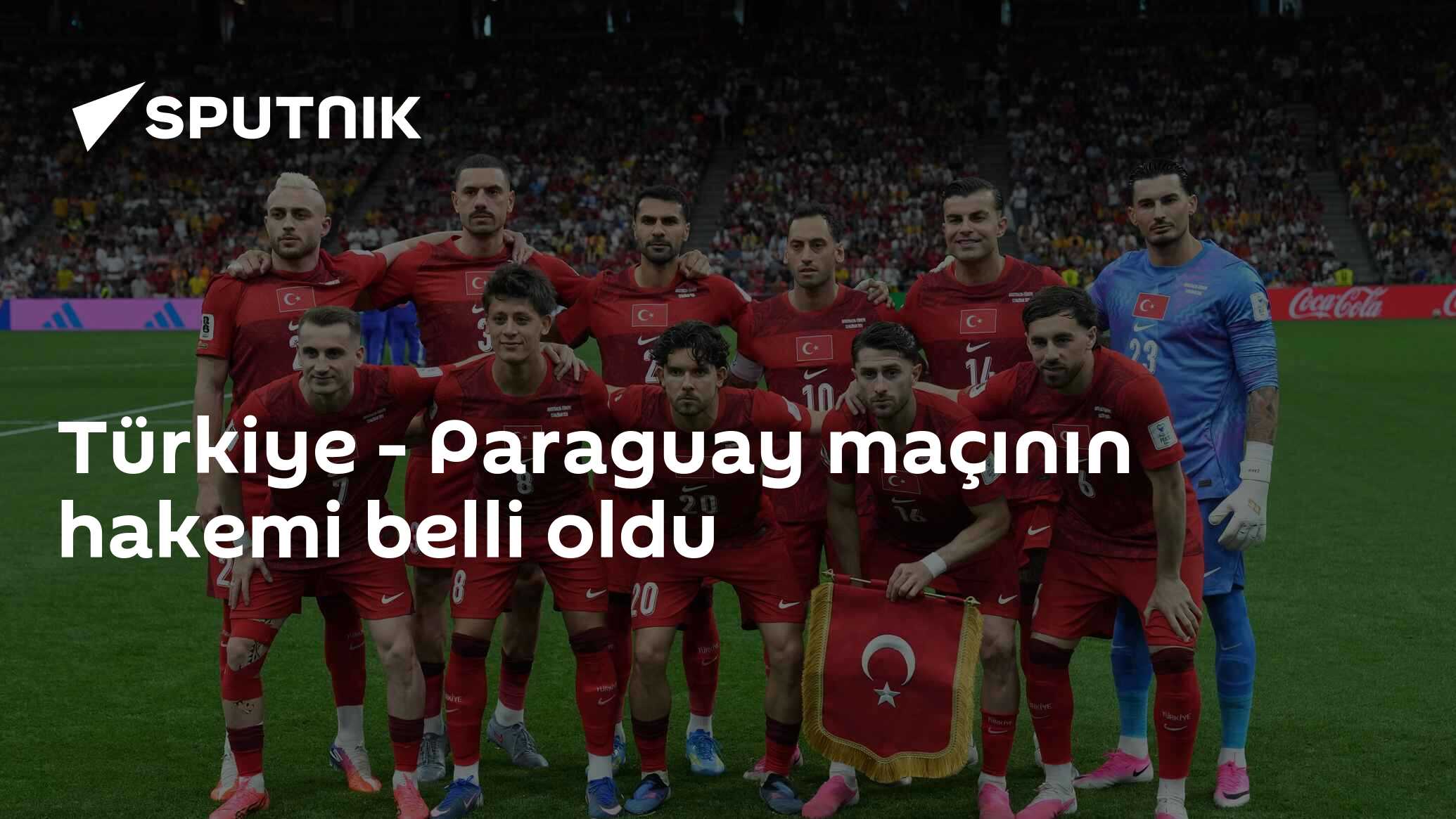 Türkiye - Paraguay maçının hakemi belli oldu