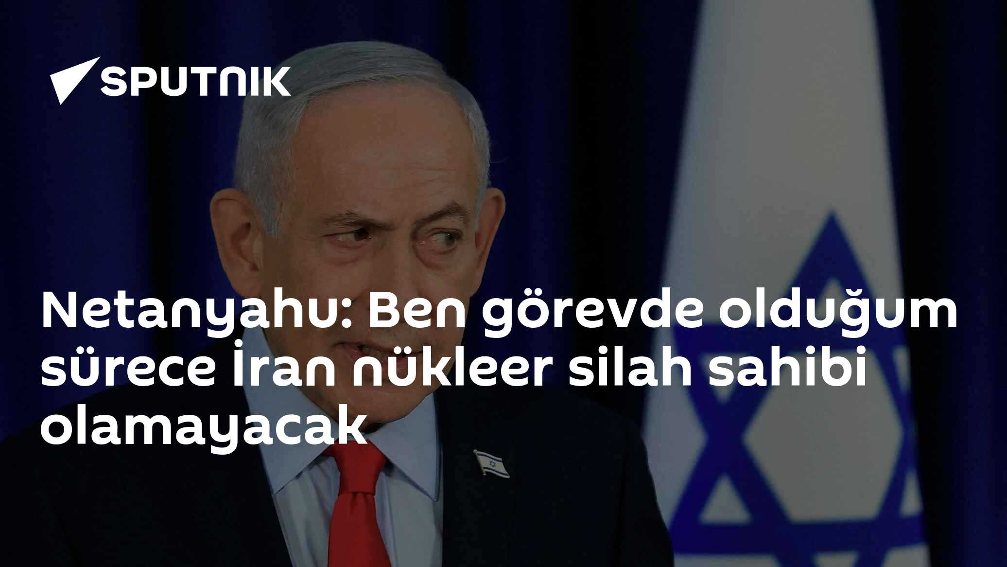Netanyahu: Ben görevde olduğum sürece İran nükleer silah sahibi olamayacak