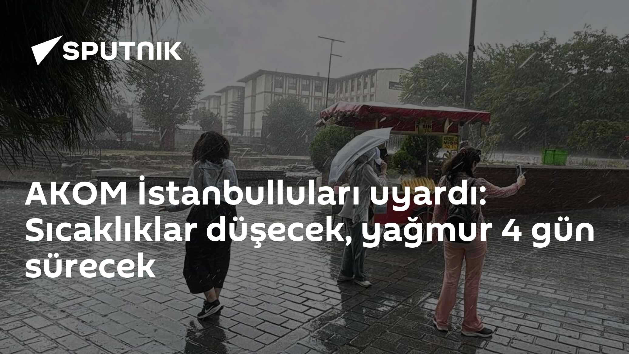 AKOM İstanbulluları uyardı: Sıcaklıklar düşecek, yağmur 4 gün sürecek