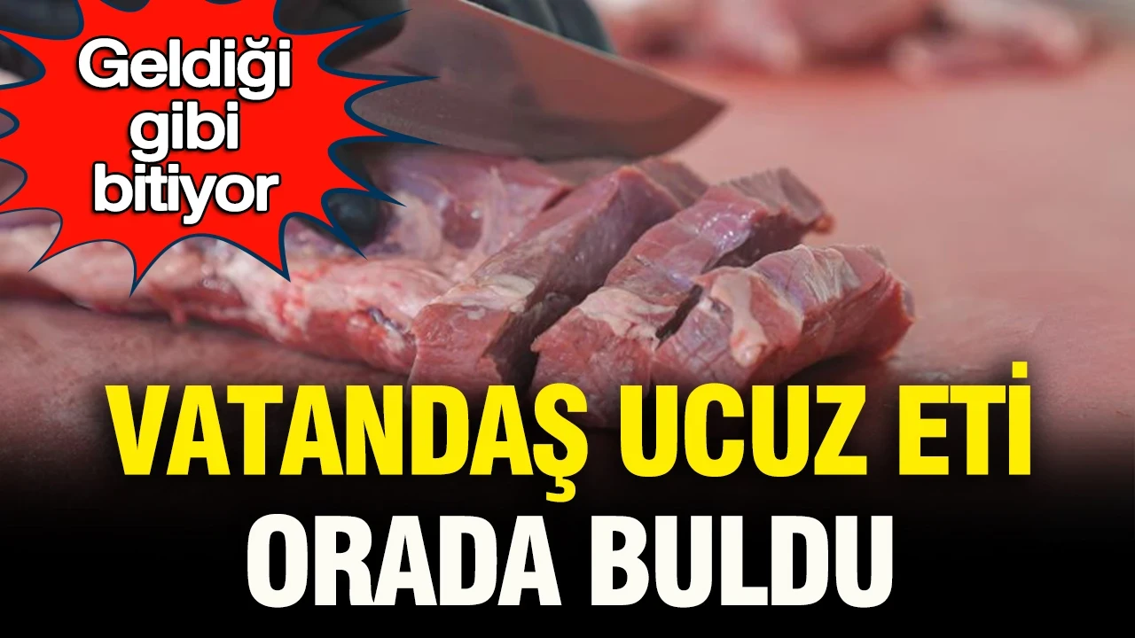 Geldiği gibi bitiyor: Vatandaş ucuz eti orada buldu
