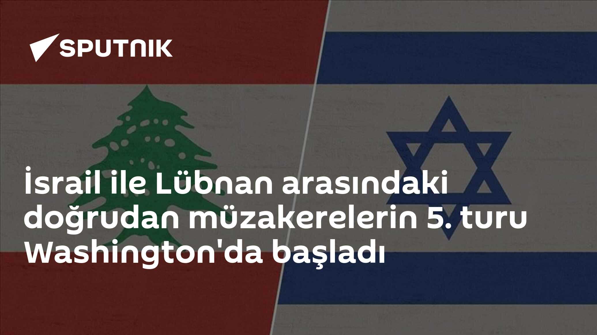 İsrail ile Lübnan arasındaki doğrudan müzakerelerin 5. turu Washington'da başladı