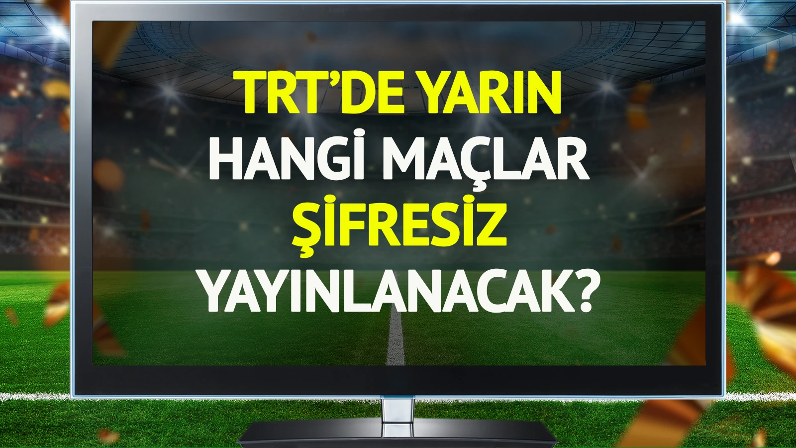 TRT'de yarın (30 Haziran Salı) hangi maçlar şifresiz yayınlanacak?