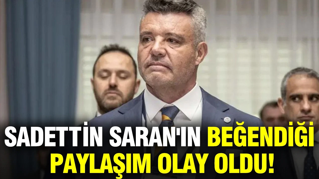 Sadettin Saran'ın beğendiği paylaşım olay oldu
