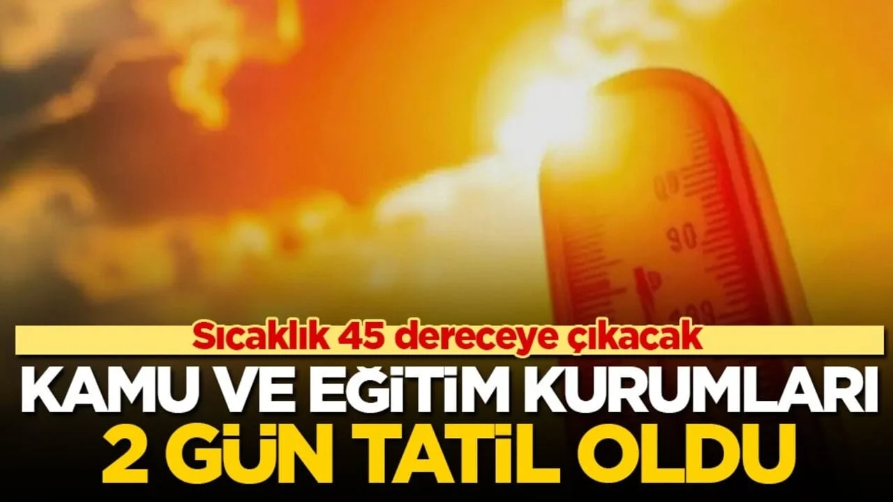 Sıcaklık 45 dereceye çıkacak! O ülkede kamu ve eğitim kurumları 2 gün tatil oldu