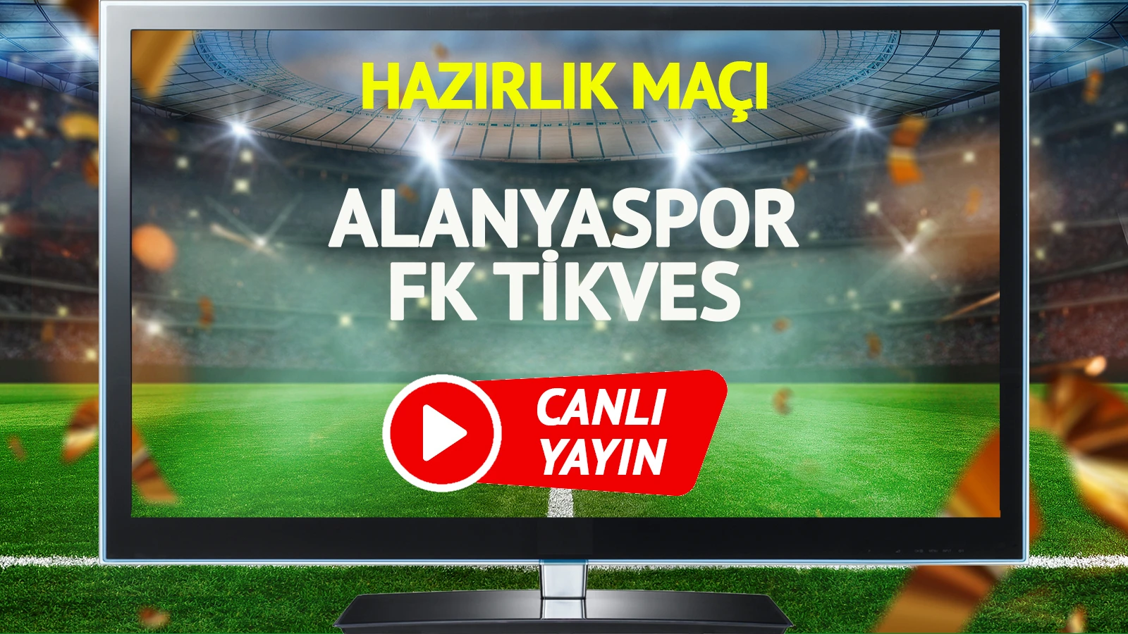 Alanyaspor FK Tikves maçı canlı yayınlanacak mı?