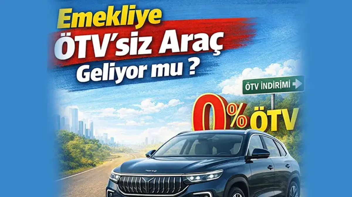 SON DAKİKA: Emekliye ÖTV’siz Araç Geliyor mu? 2026’da Büyük Fırsat Kapıda: İşte Emekliye ÖTV'siz Araç Şartları