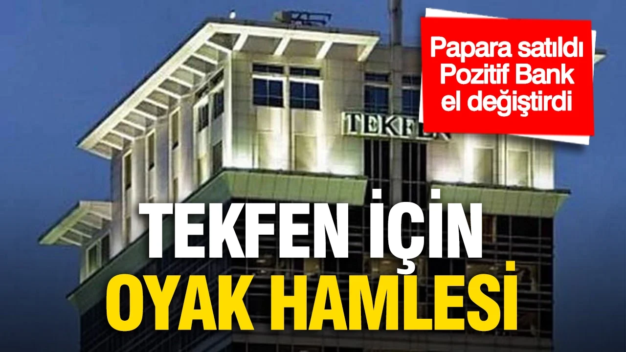 Papara satıldı, Pozitif Bank el değiştirdi: Tekfen için OYAK hamlesi