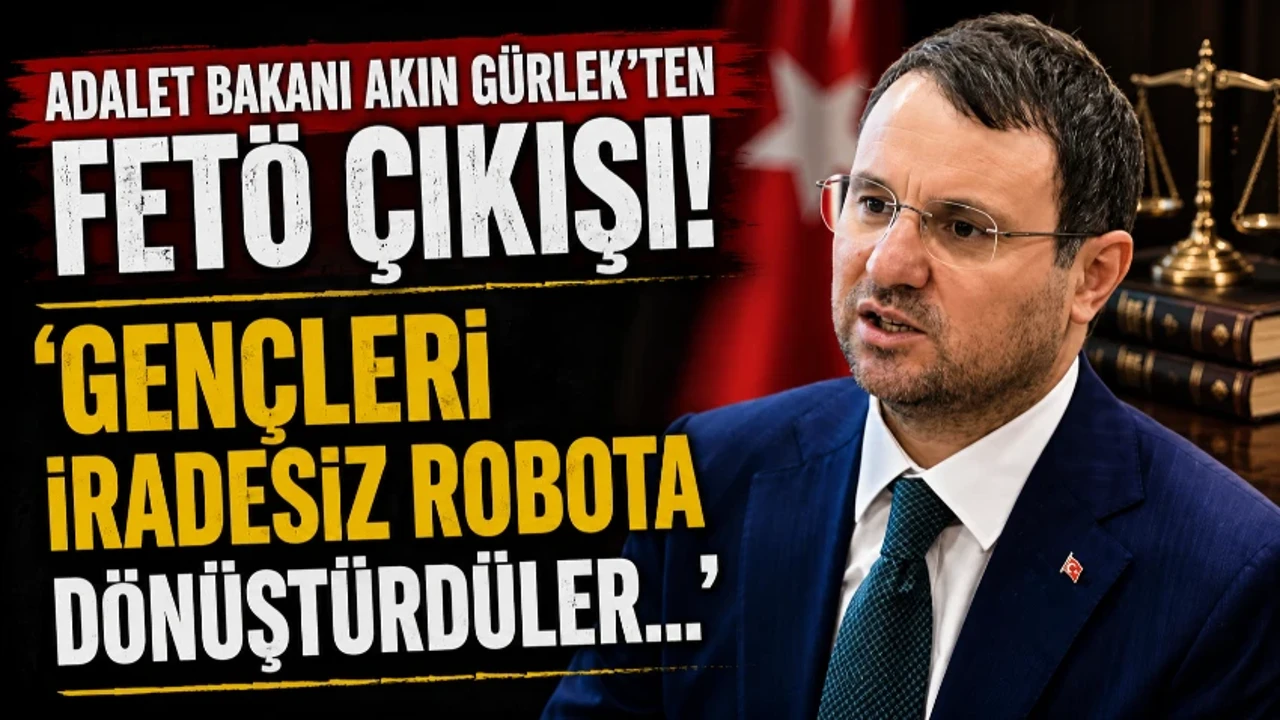 Adalet Bakanı Akın Gürlek'ten FETÖ çıkışı! ‘Gençleri iradesiz robota dönüştürdüler…’