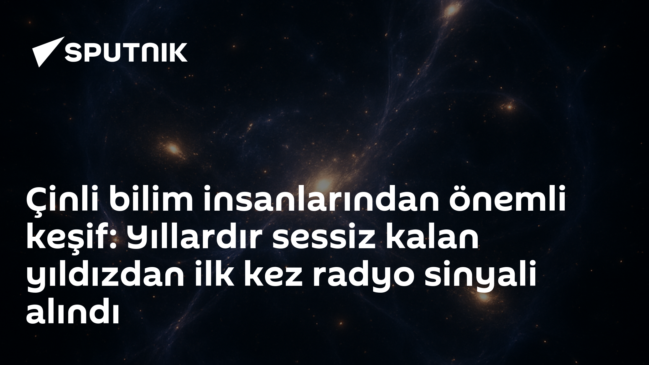 Çinli bilim insanlarından önemli keşif: Yıllardır sessiz kalan yıldızdan ilk kez radyo sinyali alındı