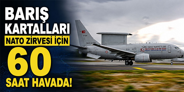Barış Kartalları NATO Zirvesi İçin 60 Saat Havada!