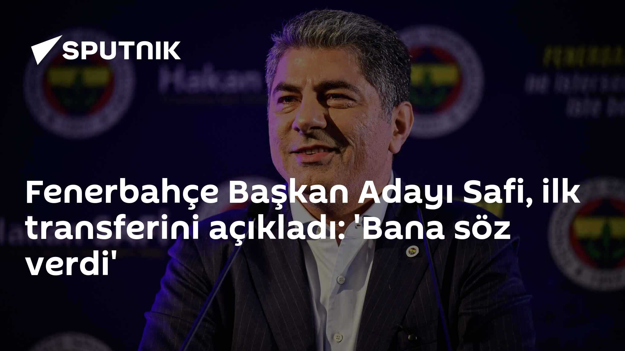 Fenerbahçe Başkan Adayı Safi, ilk transferini açıkladı: 'Bana söz verdi'