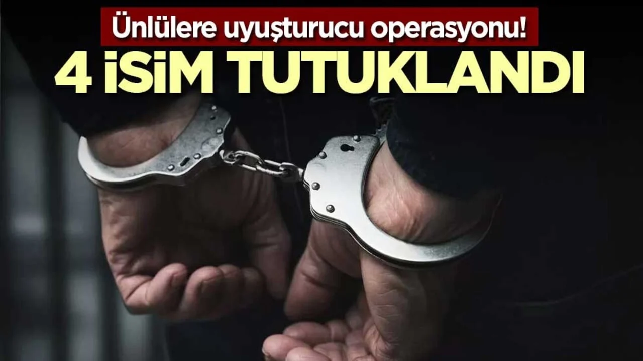 Ünlülere uyuşturucu operasyonu! 4 isim tutuklandı
