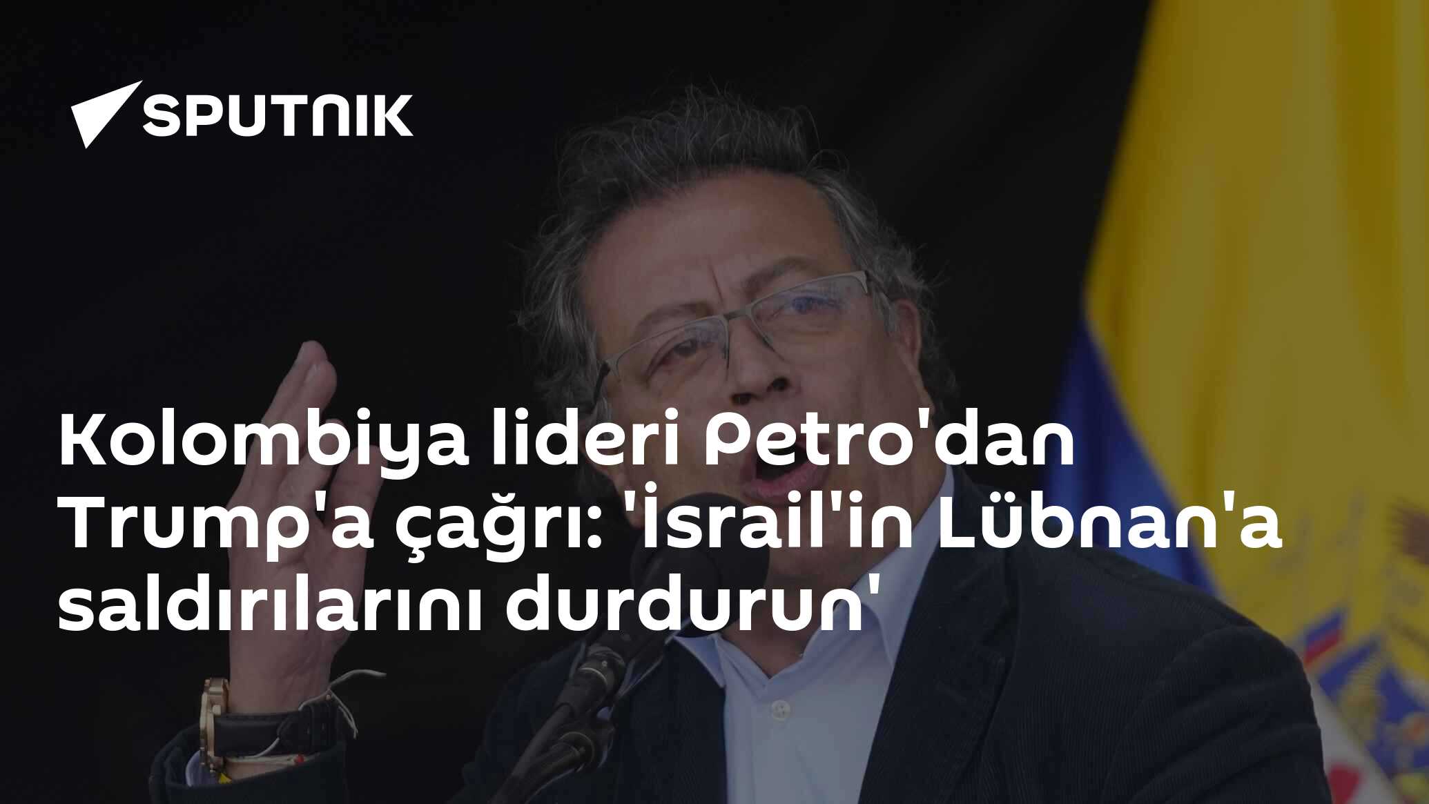 Kolombiya lideri Petro'dan Trump'a çağrı: 'İsrail'in Lübnan'a saldırılarını durdurun'