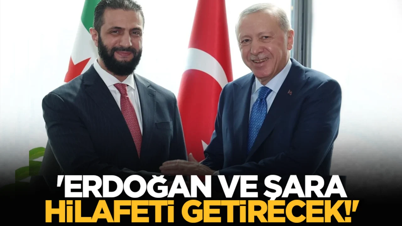 'Erdoğan ve Şara hilafeti getirecek!'