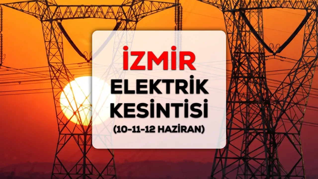 İzmir GEDİZ elektrik kesintisi! 10-11-12 Haziran İzmir elektrik kesintisi ne kadar sürecek?