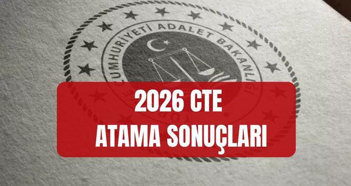 CTE TAYİN SONUÇLARI 2026 (İSİM LİSTESİ) Adalet Bakanlığı Ceza ve Tevkifevleri Genel Müdürlüğü atama sonuçlarına nereden..