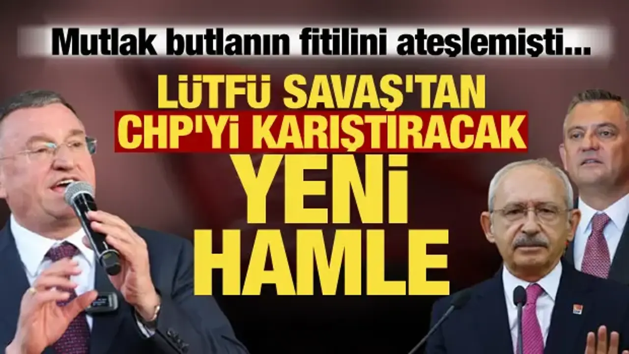 Mutlak butlanı başlatan Lütfü Savaş'tan yeni hamle! CHP'yi karıştıran iddia