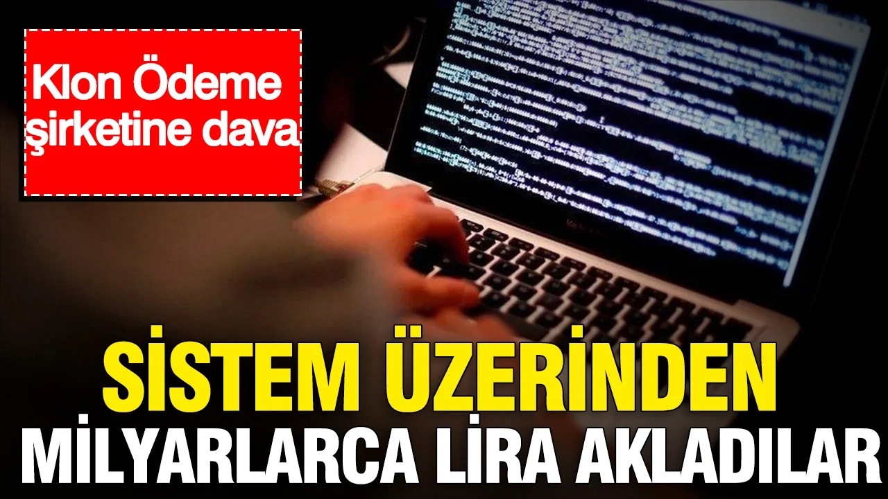 Klon Ödeme şirketine dava: “Sistem üzerinden milyarlarca lira akladılar”