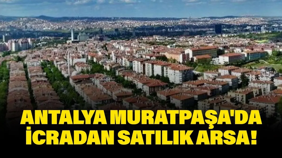 Antalya Muratpaşa'da icradan satılık arsa!