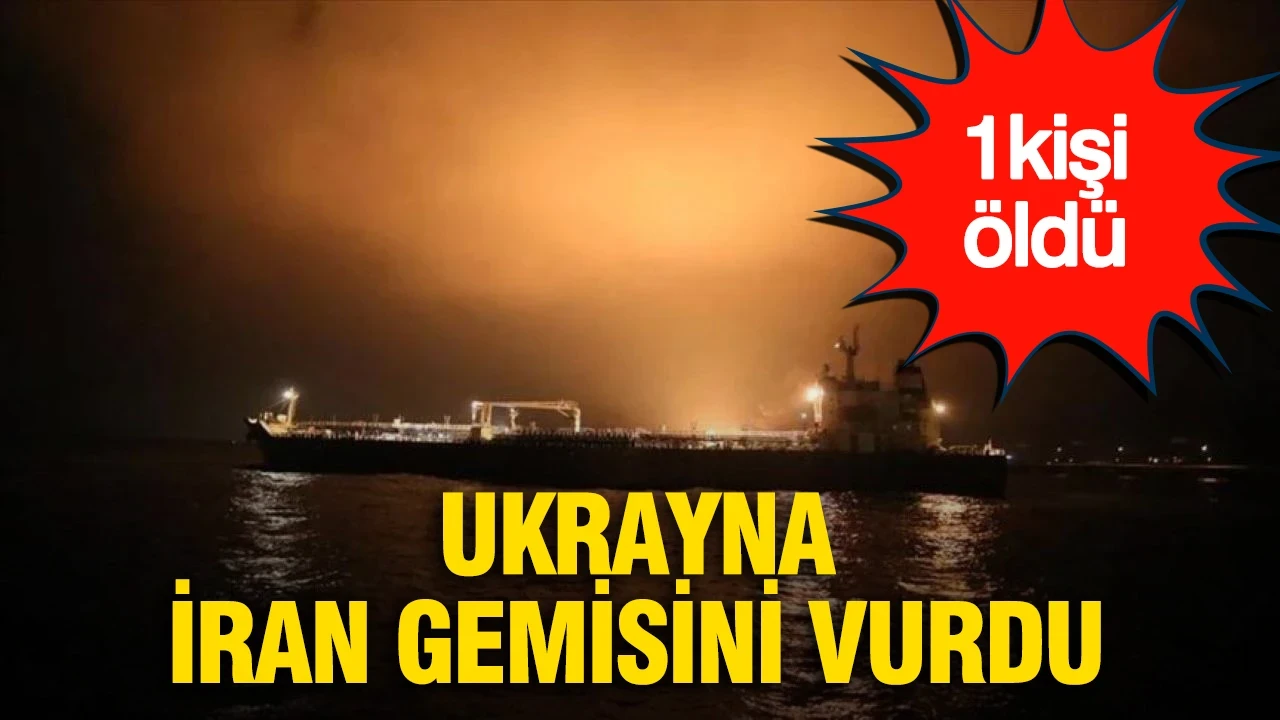 Ukrayna İran gemisini vurdu: 1 ölü