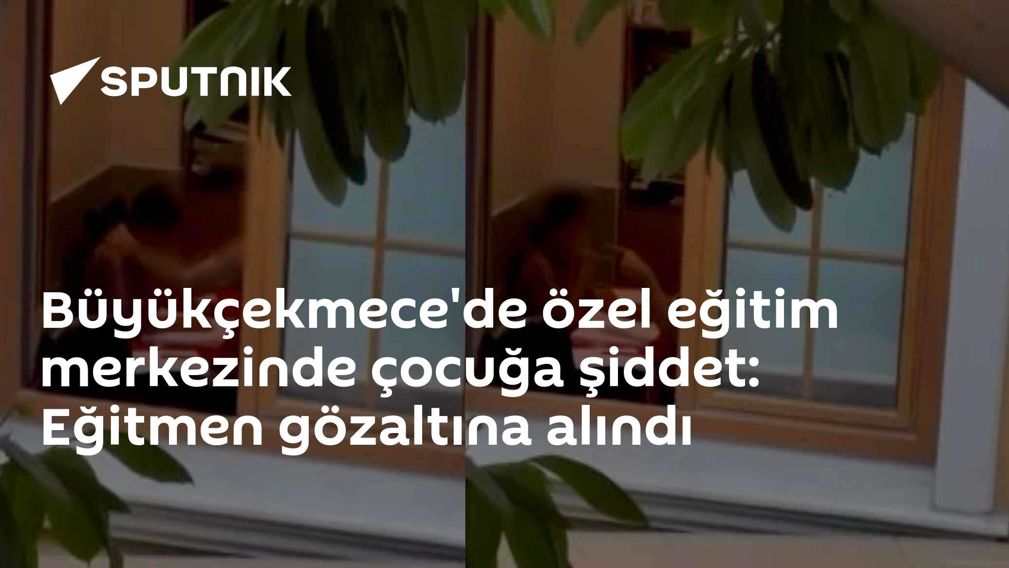 Büyükçekmece'de özel eğitim merkezinde çocuğa şiddet: Eğitmen gözaltına alındı