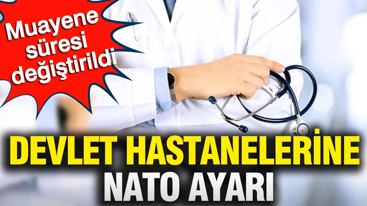Devlet hastanelerine NATO ayarı: Muayene süresi değiştirildi