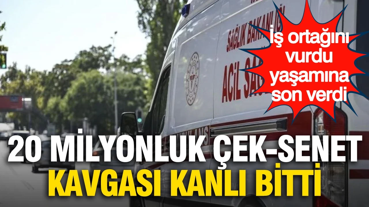 20 milyonluk çek-senet kavgası kanlı bitti: İş ortağını vurdu, ardından yaşamına son verdi