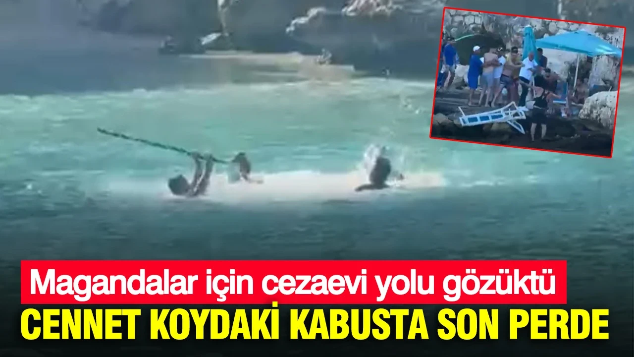 Cennet Koydaki kabusta son perde: Soruşturma bitti: Magandalar için cezaevi yolu gözüktü