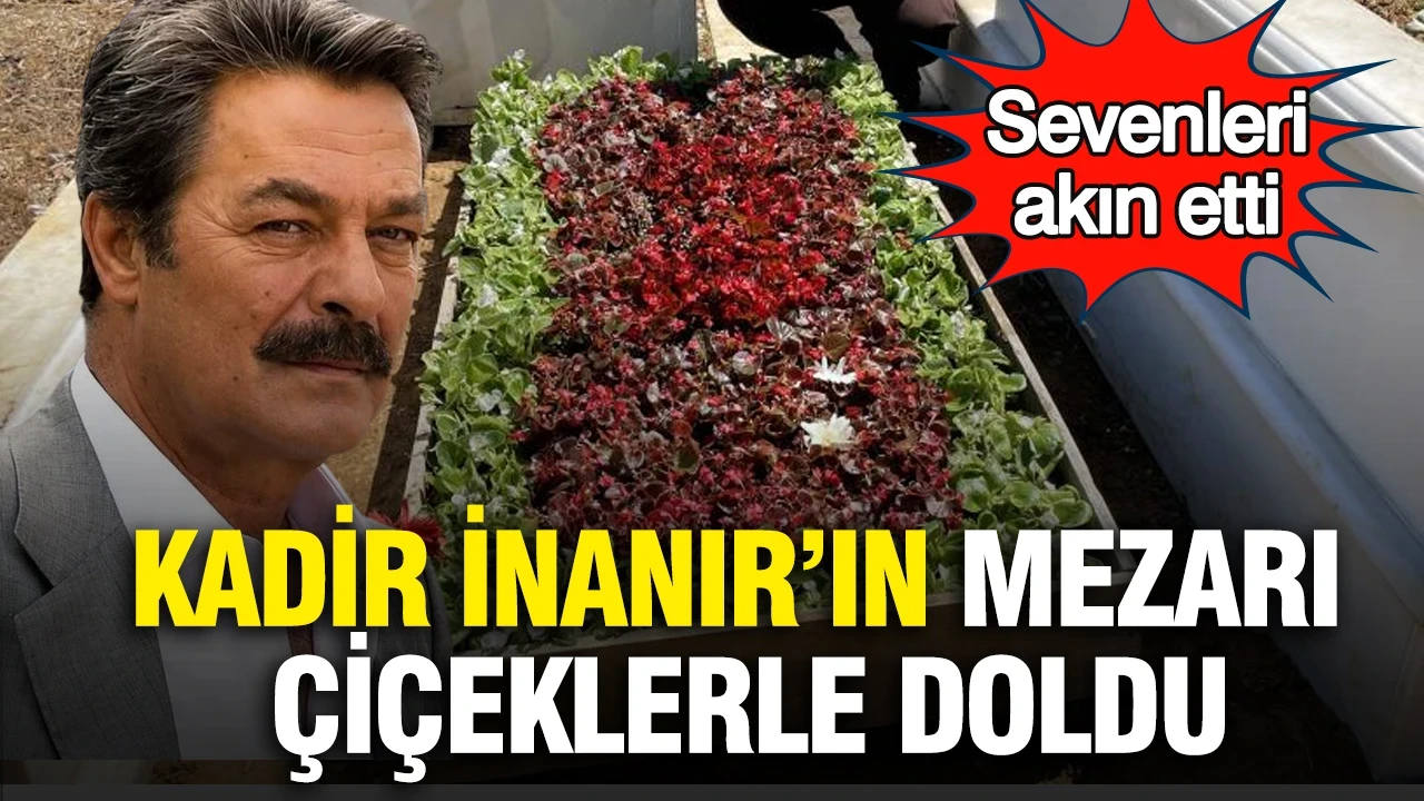 Kadir İnanır’ın mezarı çiçeklerle doldu: Sevenleri akın etti