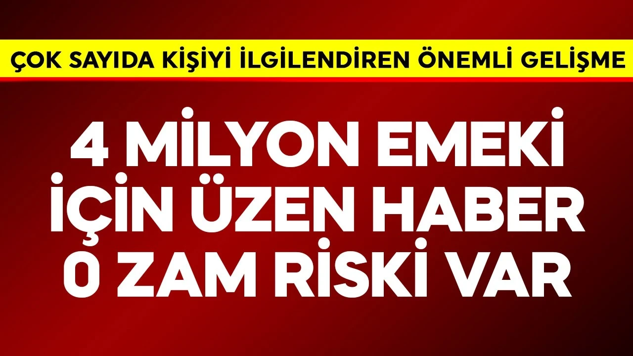 4 milyon emekli için üzen haber! 0 zam riski var