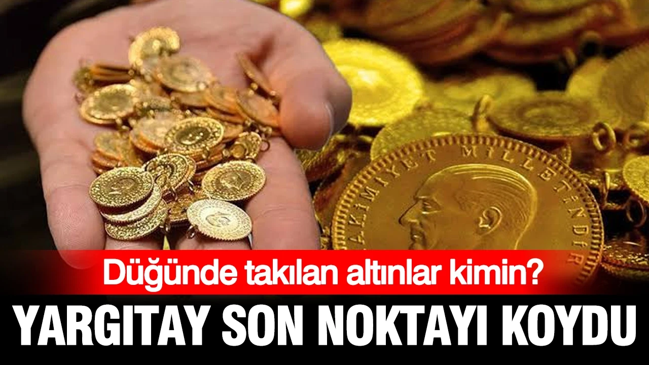 Yargıtay 50 yıllık tartışmaya son noktayı koydu: Düğünde takılan altınlar kimin?