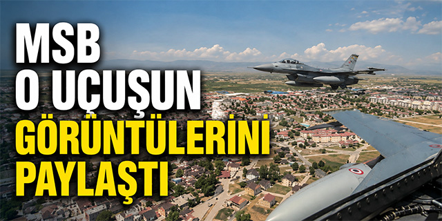 MSB o özel uçuşun görüntülerini paylaştı