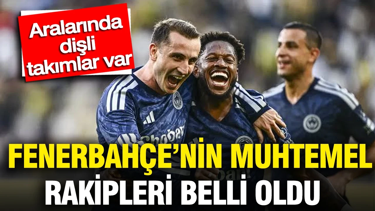 Fenerbahçe’nin Şampiyonlar Ligi yolu netleşiyor: Muhtemel rakipler belli oldu