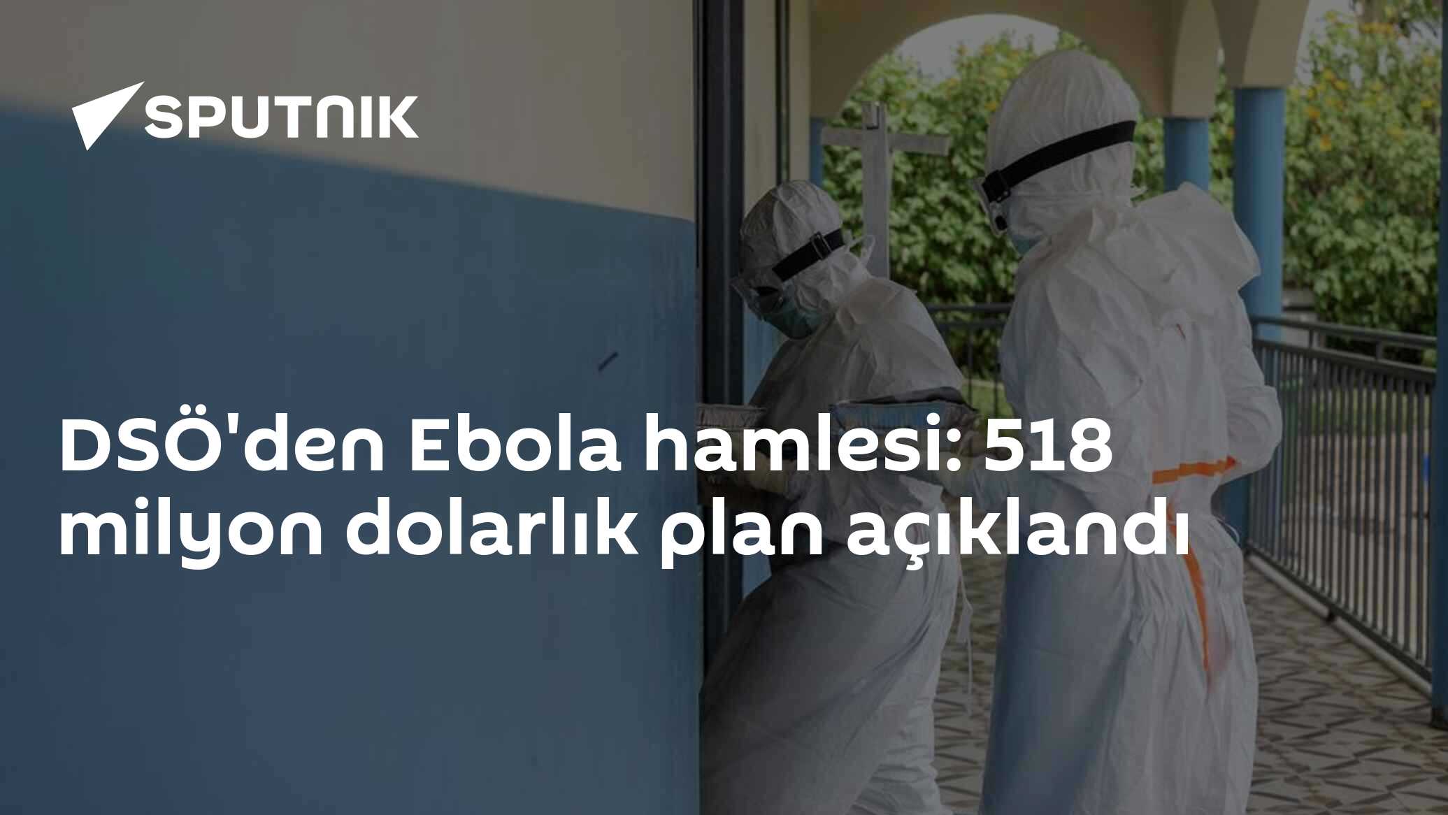 DSÖ'den Ebola hamlesi: 518 milyon dolarlık plan açıklandı