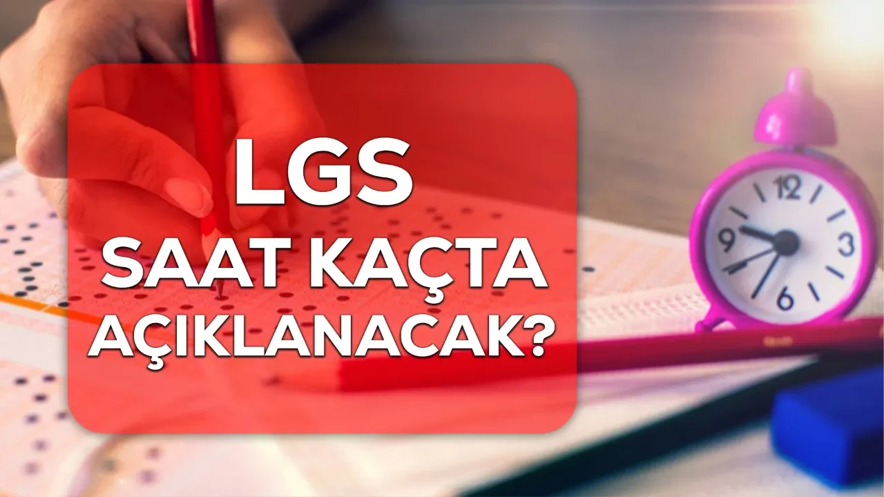 LGS saat kaçta açıklanacak? 2026 LGS sonuçları ne zaman, nereden açıklanacak?