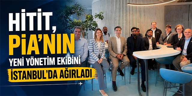 Hitit, PIA’nın Yeni Yönetim Ekibini İstanbul’da Ağırladı