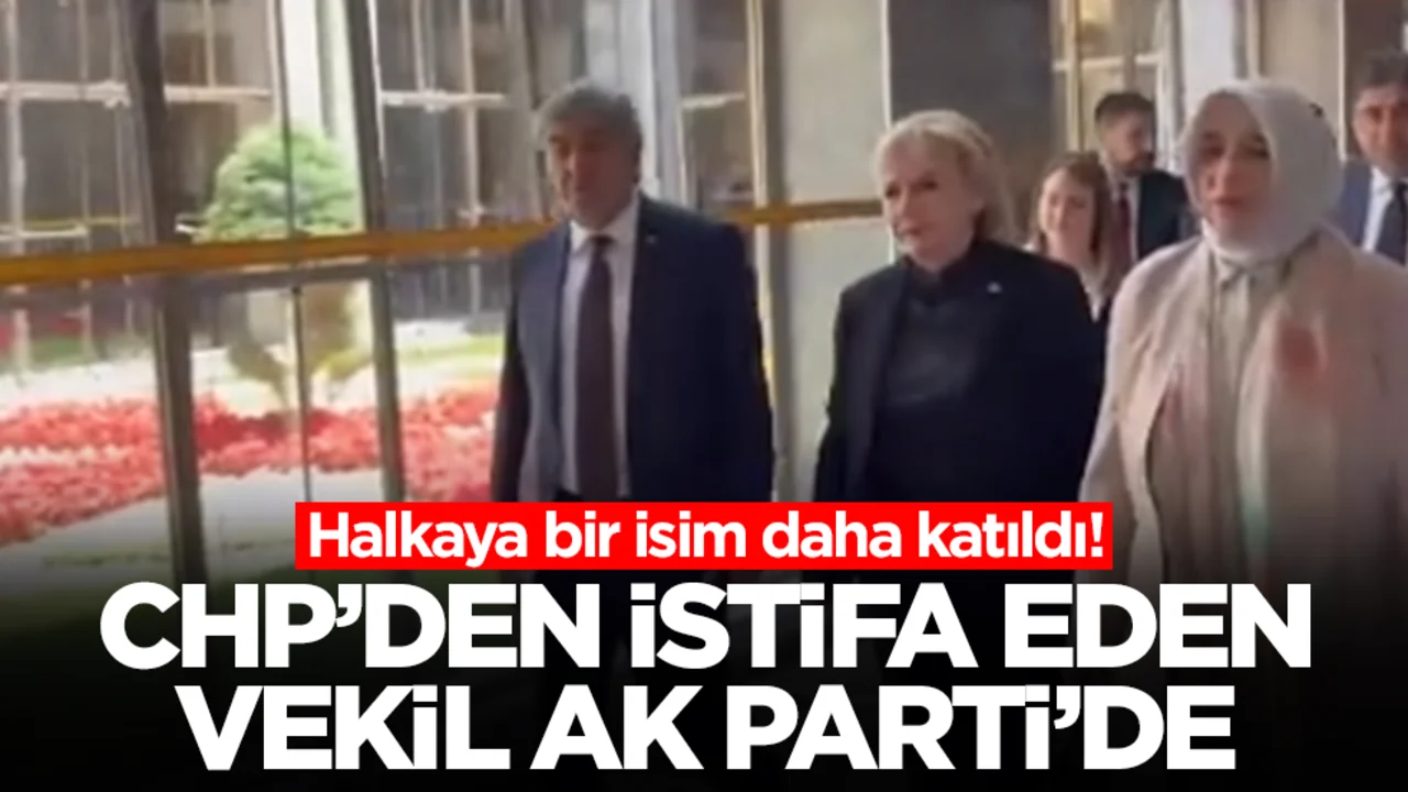 Halkaya bir isim daha katıldı: CHP'den istifa eden vekil AK Parti'de