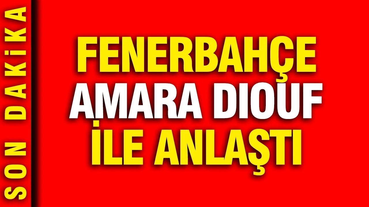 Fenerbahçe Amara Diouf ile anlaştı