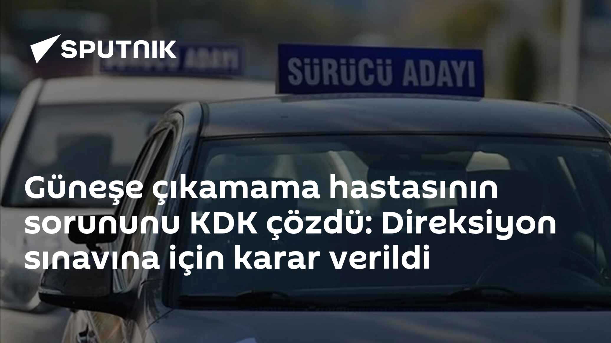 Güneşe çıkamama hastasının sorununu KDK çözdü: Direksiyon sınavına için karar verildi