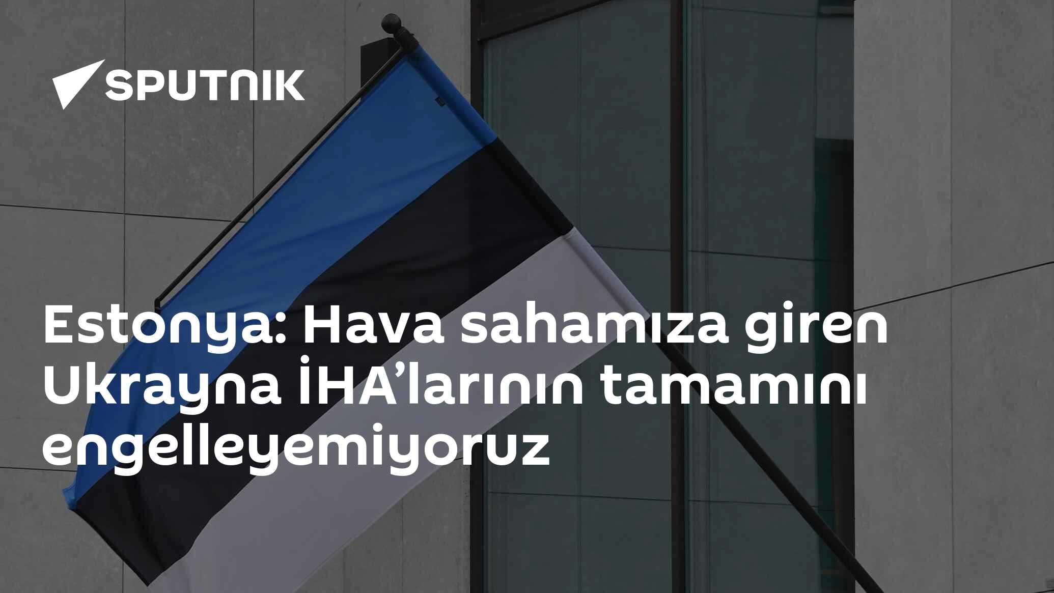 Estonya: Hava sahamıza giren Ukrayna İHA’larının tamamını engelleyemiyoruz