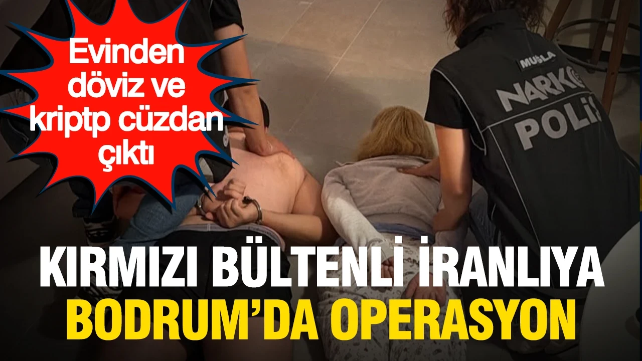 Uluslararası uyuşturucu operasyonu: Kırmızı bültenli zanlı Bodrum'da yakalandı