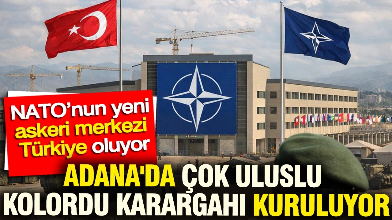 NATO’nun yeni askeri merkezi Adana oluyor: Çok Uluslu Kolordu Karargahı'nın Türkiye'ye kazançları
