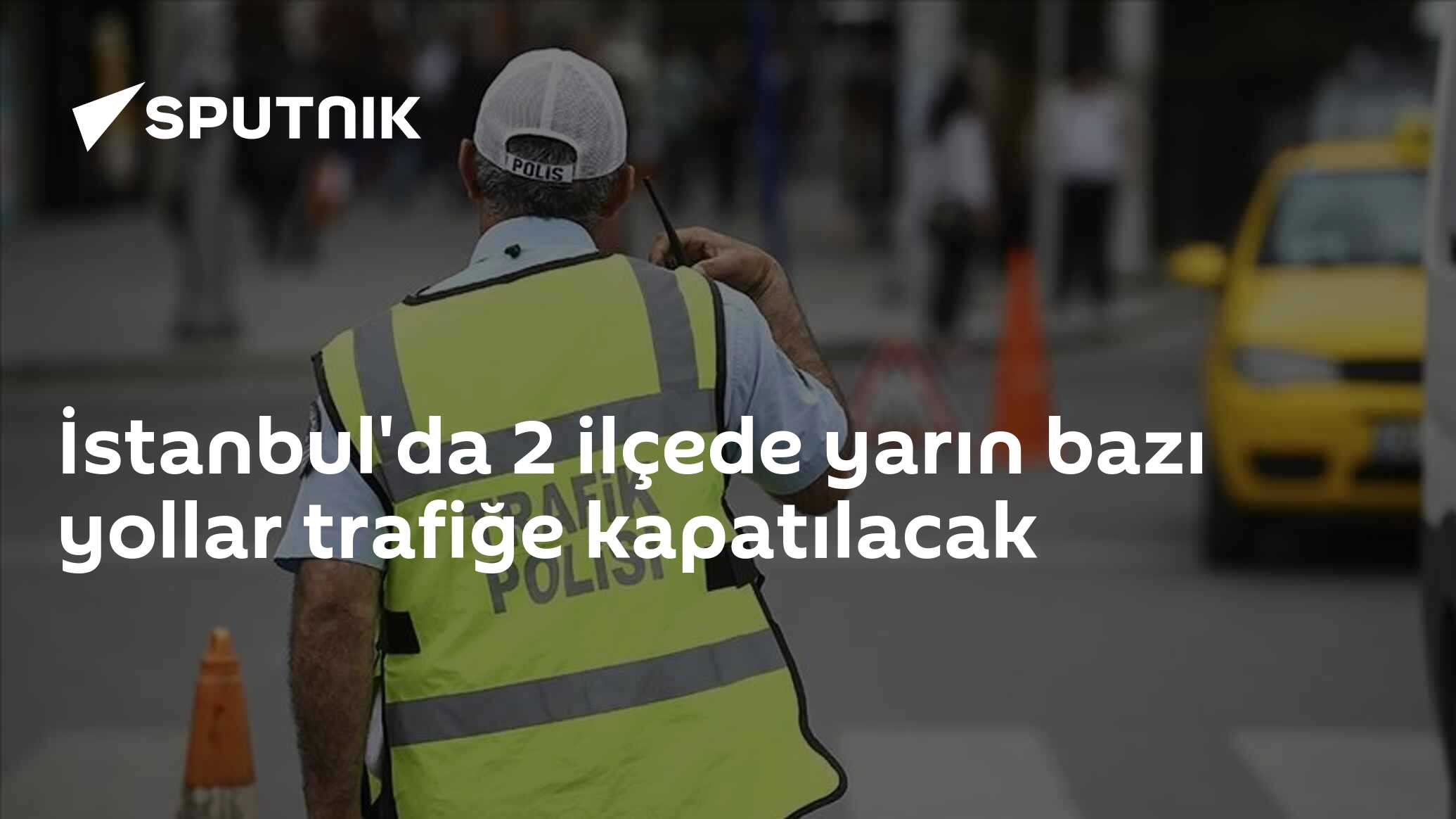 İstanbul'da 2 ilçede yarın bazı yollar trafiğe kapatılacak