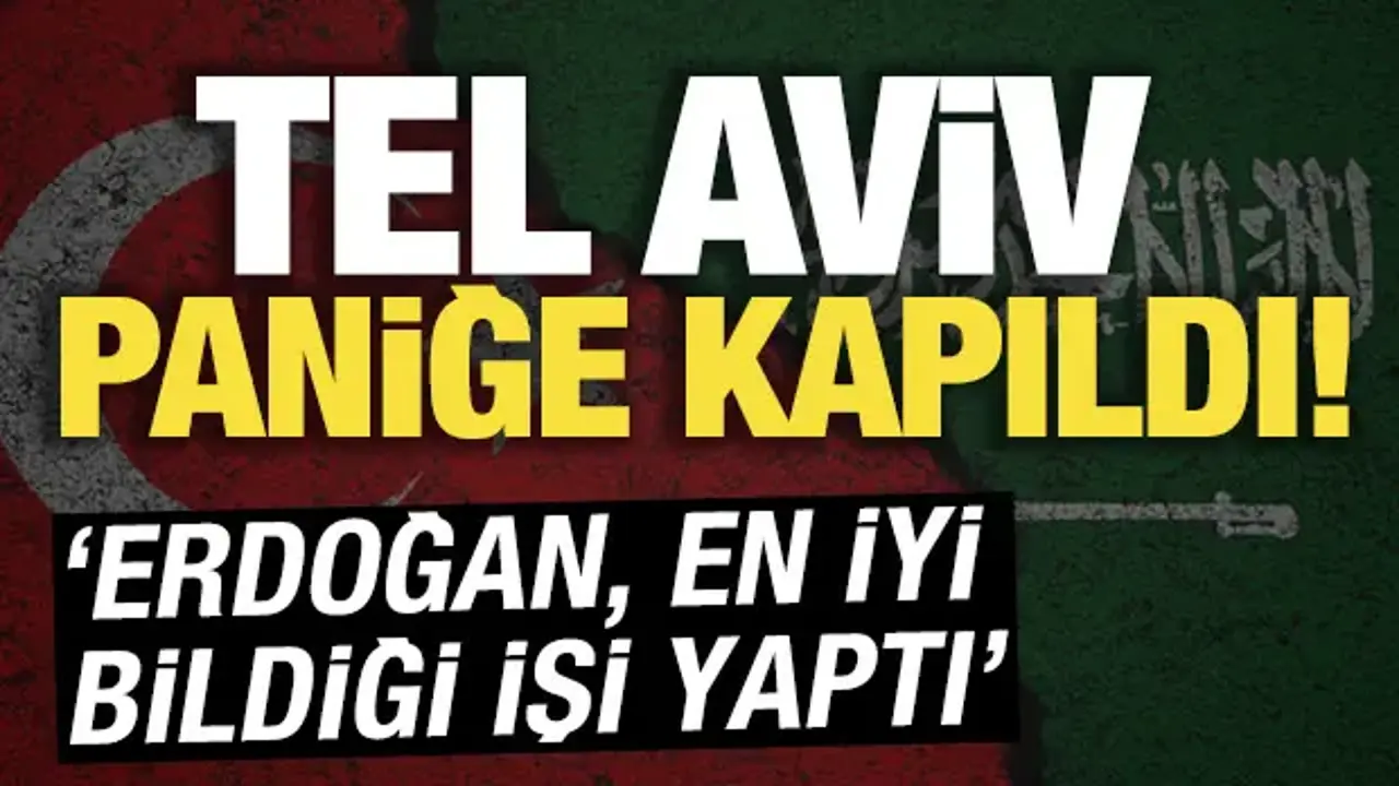 Tel Aviv paniğe kapıldı! 'Erdoğan, en iyi bildiği işi yaptı'