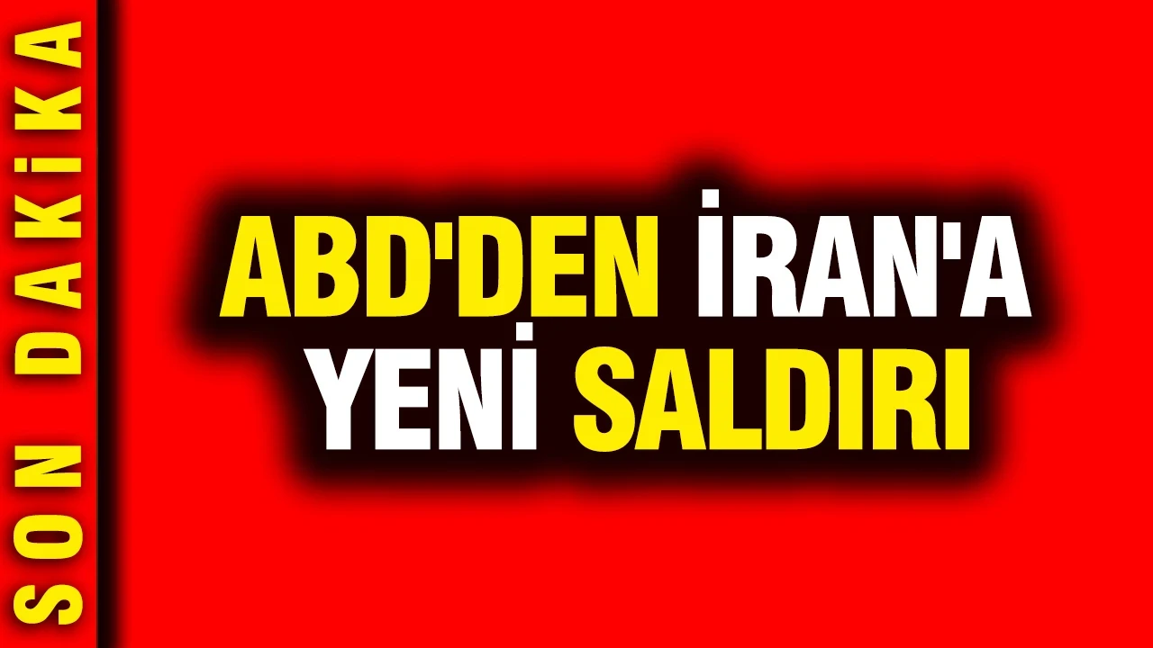ABD'den İran'a yeni saldırı
