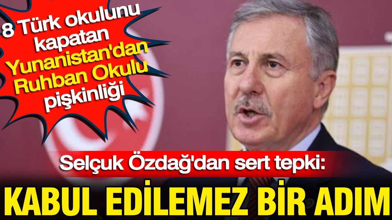 8 Türk okuluna kilit vuran Yunanistan’dan Ruhban Okulu pişkinliği: Selçuk Özdağ'dan sert tepki