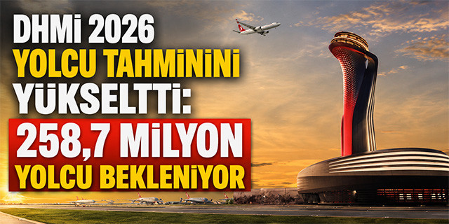 DHMİ 2026 Yolcu Tahminini Yükseltti: 258,7 Milyon Yolcu Bekleniyor
