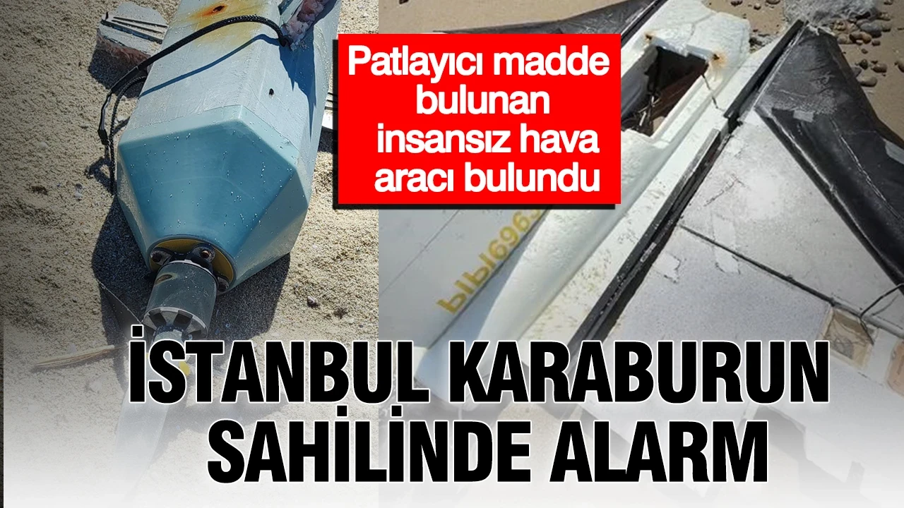 İstanbul Karaburun sahilinde alarm: Patlayıcı madde bulunan insansız hava aracı bulundu