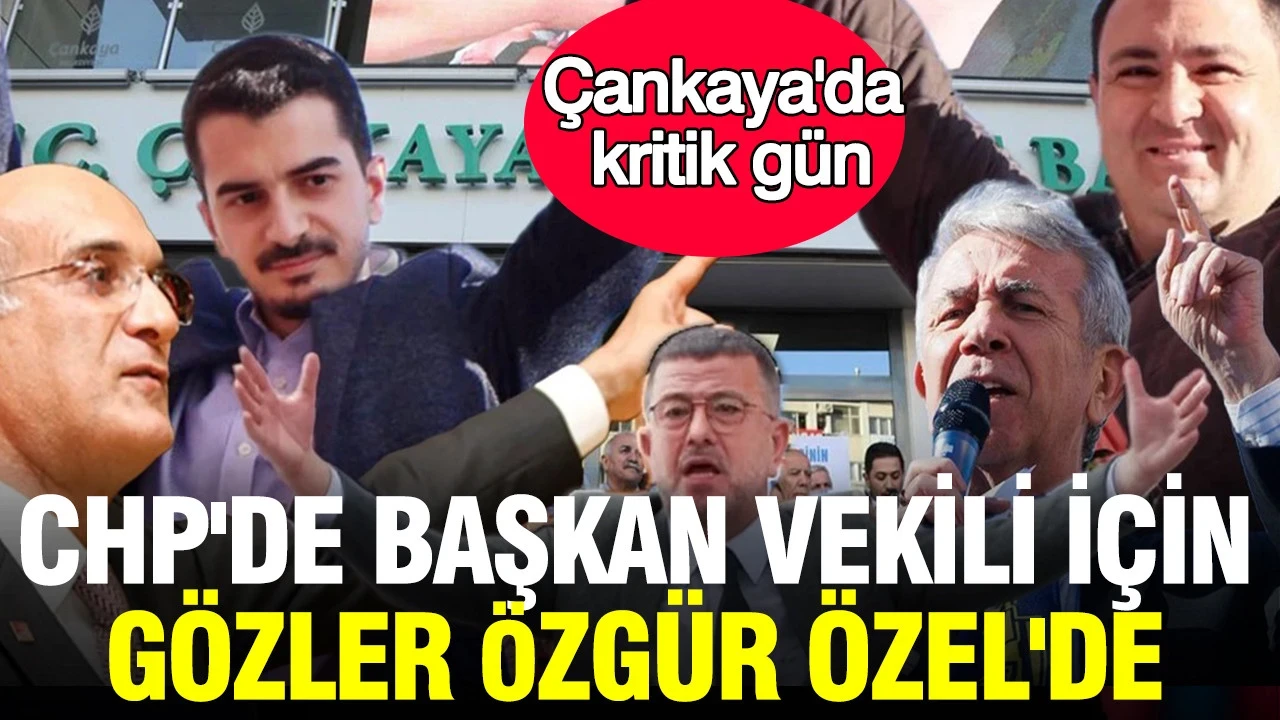 Çankaya'da kritik gün: CHP'de başkan vekili için gözler Özgür Özel'de