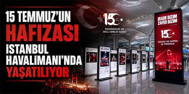 15 Temmuz'un Hafızası İstanbul Havalimanı'nda Yaşatılıyor